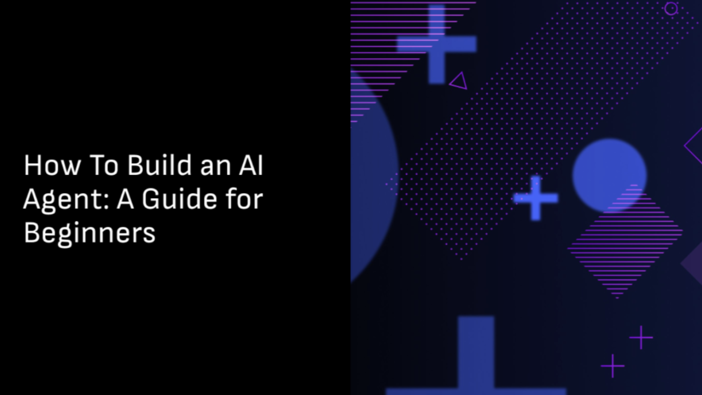 How to Build an AI Agent: A Guide for Beginners